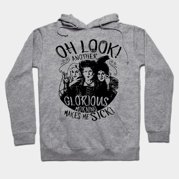 Hocus Pocus Oh Look Another Glorious Morning Makes Me Sick Hoodie by LMW Art